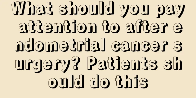 What should you pay attention to after endometrial cancer surgery? Patients should do this