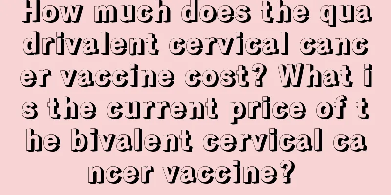 How much does the quadrivalent cervical cancer vaccine cost? What is the current price of the bivalent cervical cancer vaccine? 