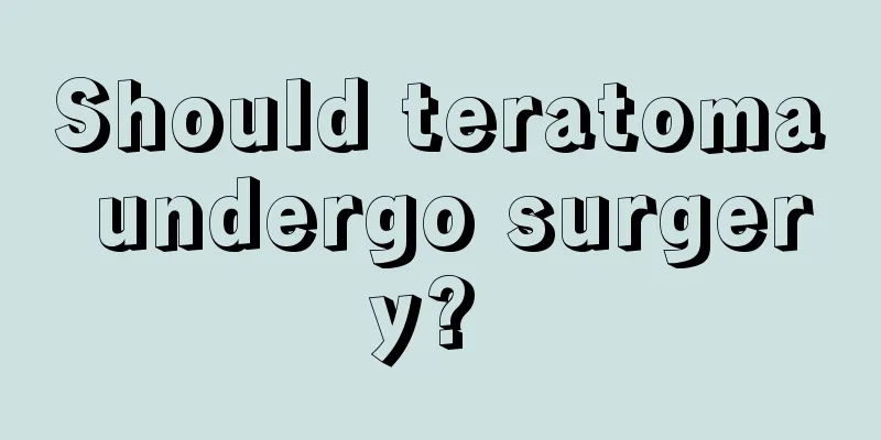 Should teratoma undergo surgery? 
