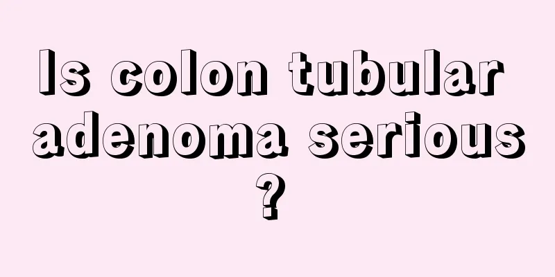 Is colon tubular adenoma serious? 