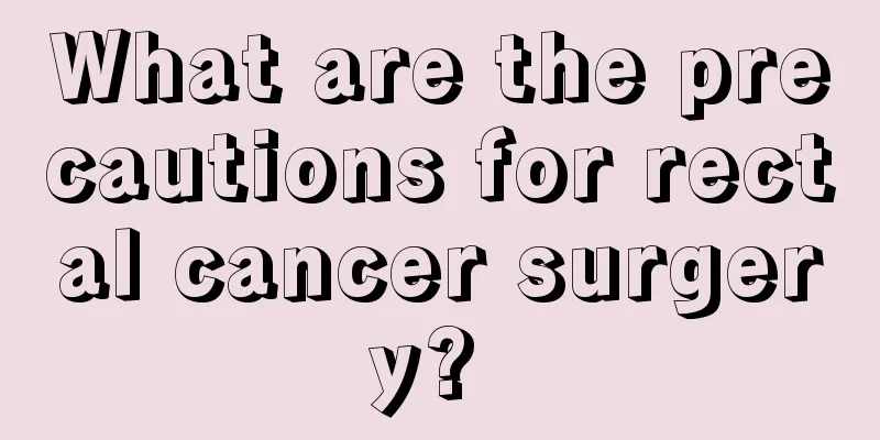 What are the precautions for rectal cancer surgery? 