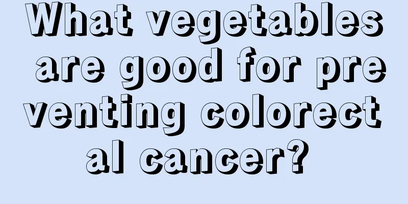 What vegetables are good for preventing colorectal cancer? 