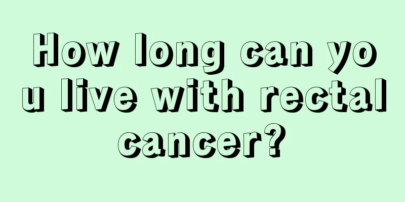 How long can you live with rectal cancer? 