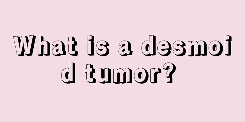 What is a desmoid tumor? 