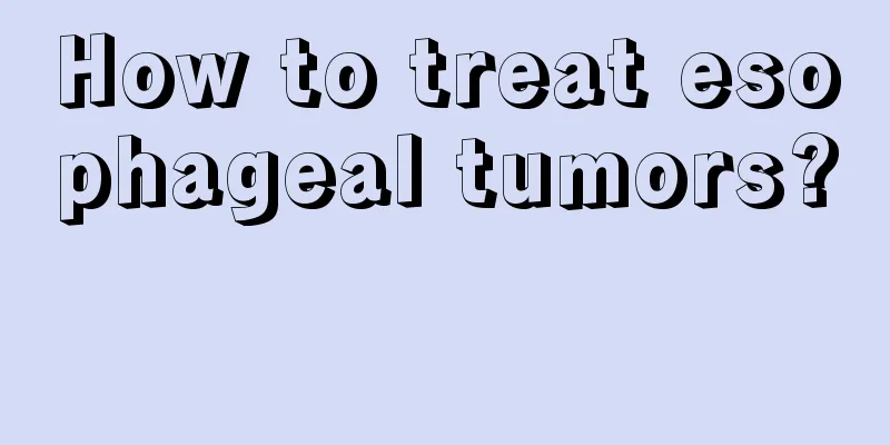How to treat esophageal tumors? 