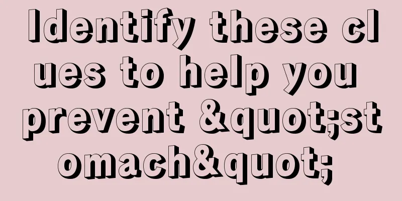 Identify these clues to help you prevent "stomach" 