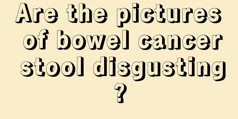 Are the pictures of bowel cancer stool disgusting?