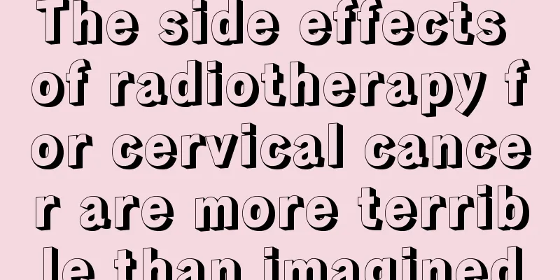 The side effects of radiotherapy for cervical cancer are more terrible than imagined