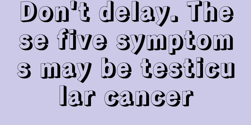 Don't delay. These five symptoms may be testicular cancer