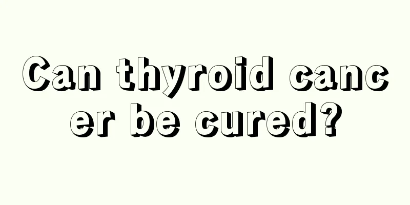 Can thyroid cancer be cured?