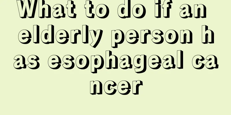 What to do if an elderly person has esophageal cancer