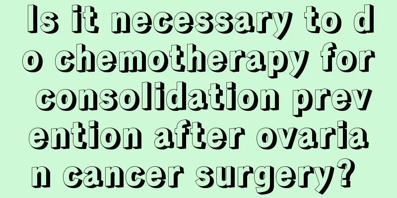 Is it necessary to do chemotherapy for consolidation prevention after ovarian cancer surgery? 