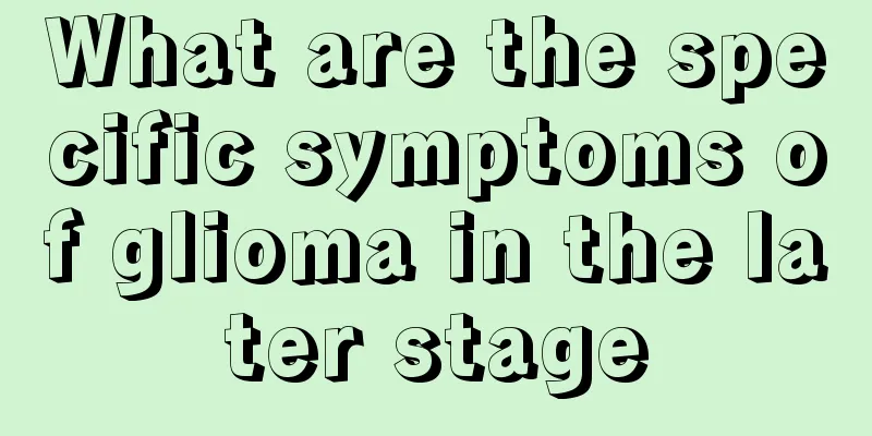 What are the specific symptoms of glioma in the later stage