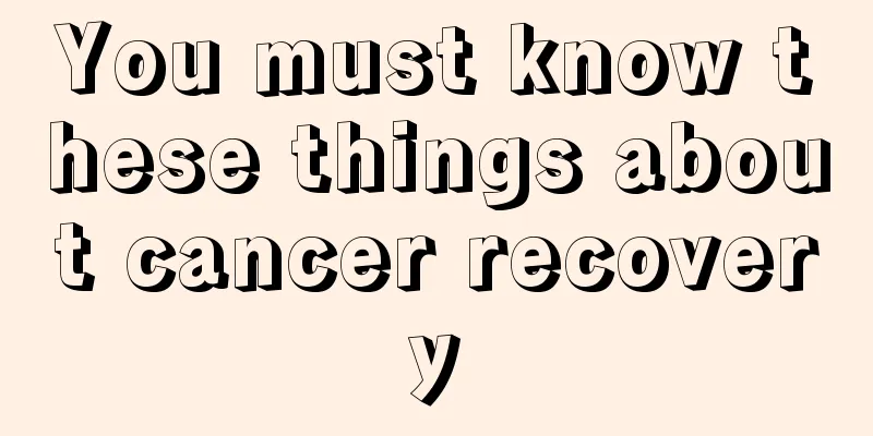 You must know these things about cancer recovery