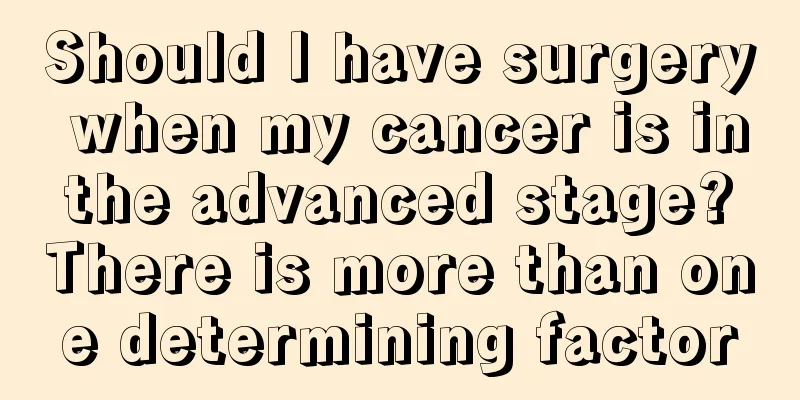 Should I have surgery when my cancer is in the advanced stage? There is more than one determining factor