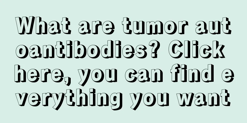 What are tumor autoantibodies? Click here, you can find everything you want