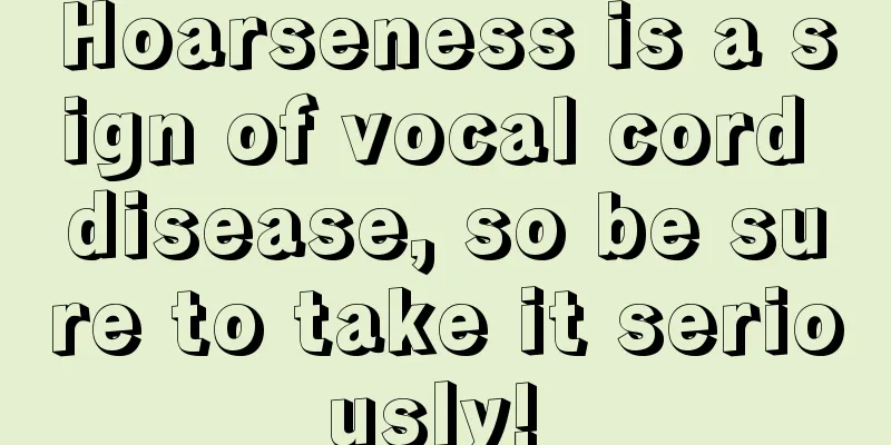 Hoarseness is a sign of vocal cord disease, so be sure to take it seriously! 