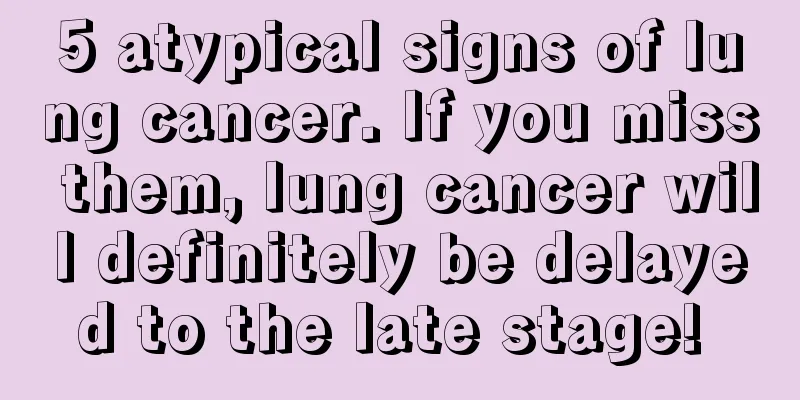 5 atypical signs of lung cancer. If you miss them, lung cancer will definitely be delayed to the late stage! 