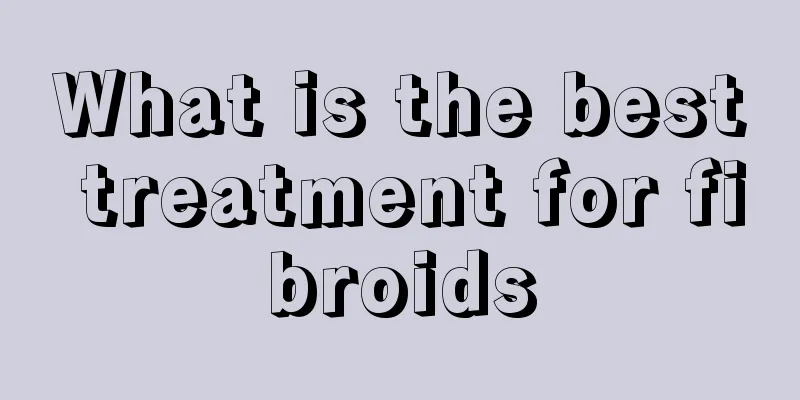 What is the best treatment for fibroids