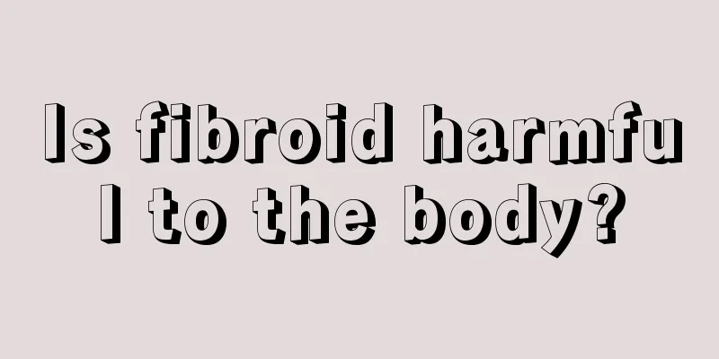 Is fibroid harmful to the body?
