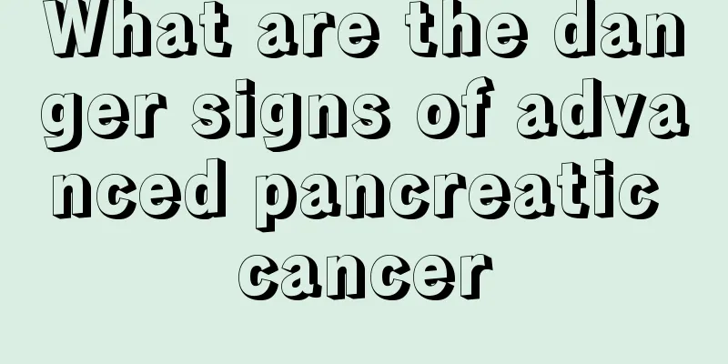 What are the danger signs of advanced pancreatic cancer