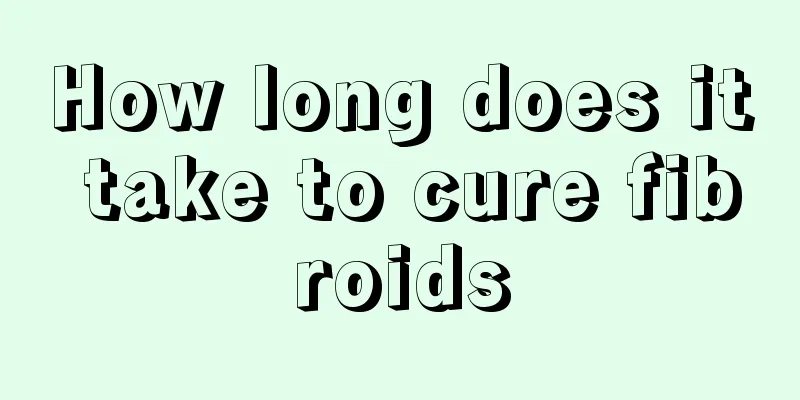How long does it take to cure fibroids