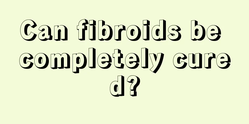 Can fibroids be completely cured?