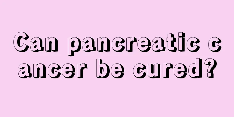 Can pancreatic cancer be cured?