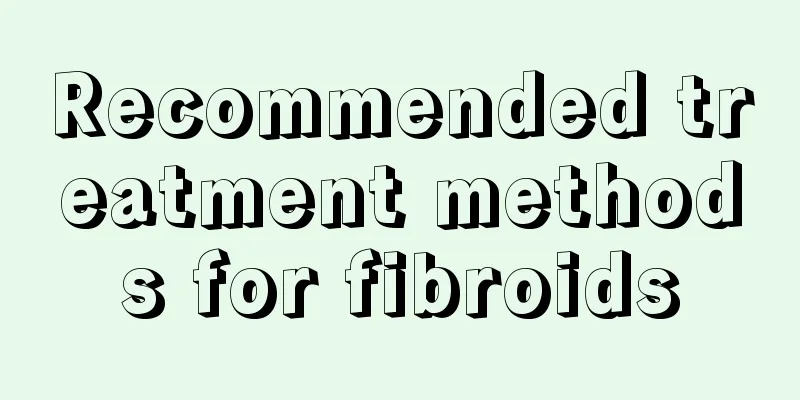 Recommended treatment methods for fibroids