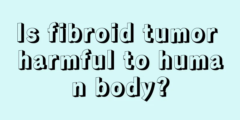 Is fibroid tumor harmful to human body?