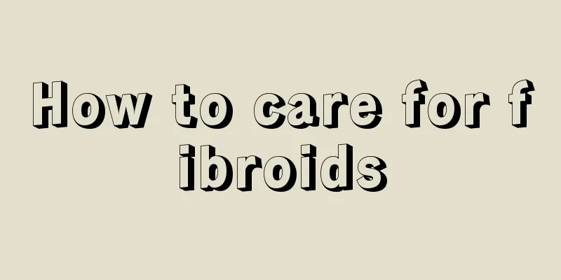 How to care for fibroids