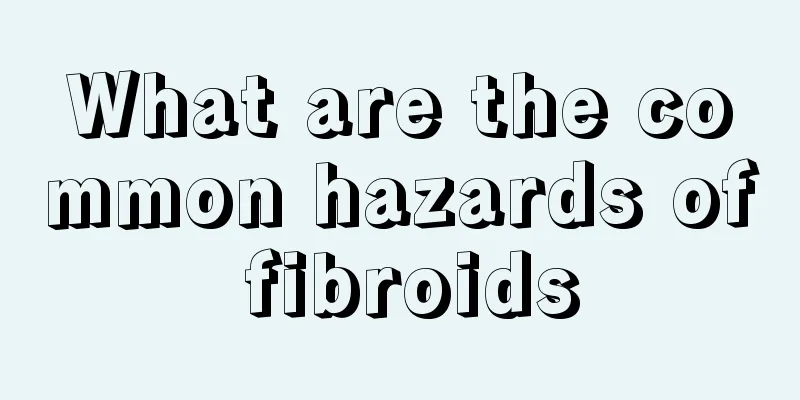 What are the common hazards of fibroids