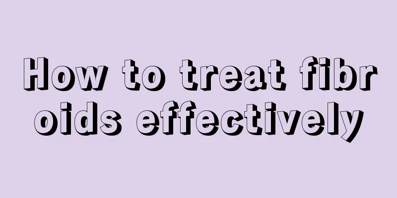 How to treat fibroids effectively