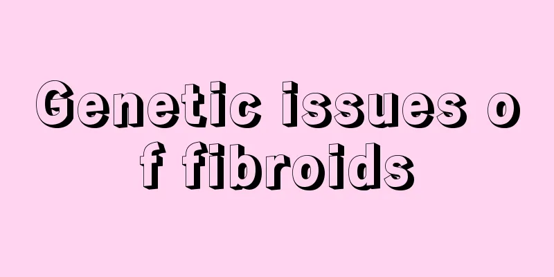 Genetic issues of fibroids