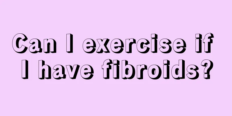 Can I exercise if I have fibroids?