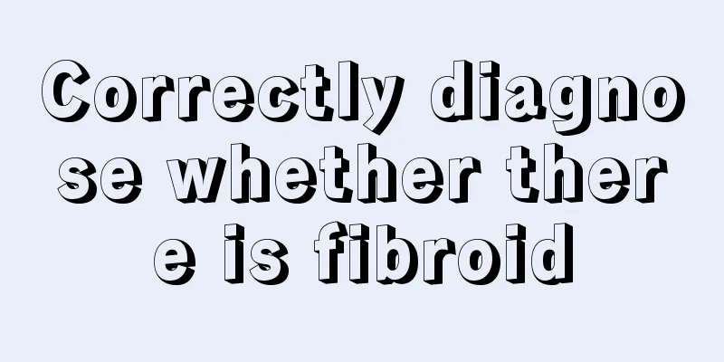 Correctly diagnose whether there is fibroid