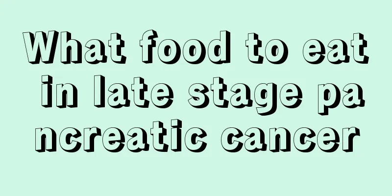 What food to eat in late stage pancreatic cancer