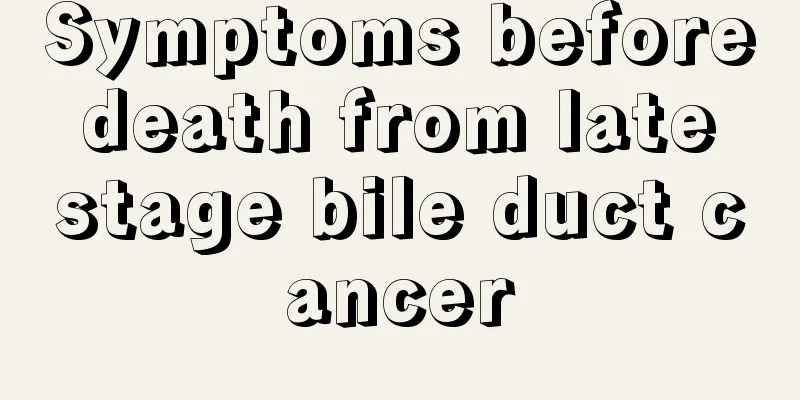 Symptoms before death from late stage bile duct cancer