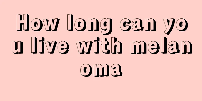 How long can you live with melanoma
