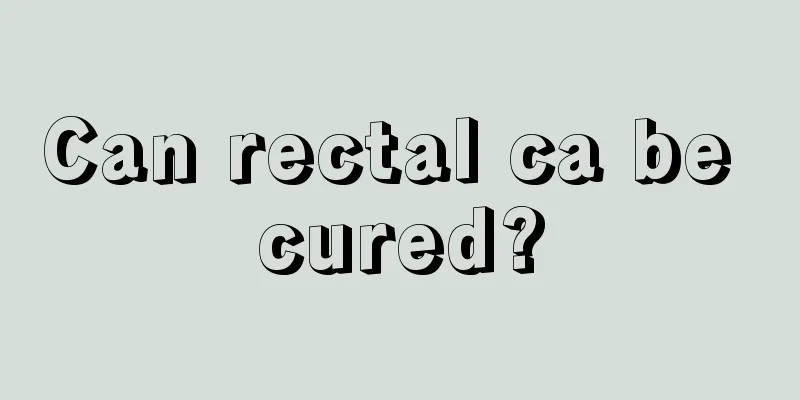 Can rectal ca be cured?