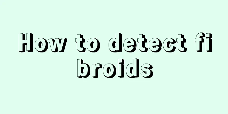 How to detect fibroids