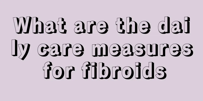 What are the daily care measures for fibroids