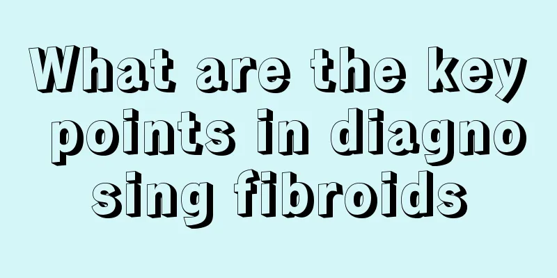 What are the key points in diagnosing fibroids