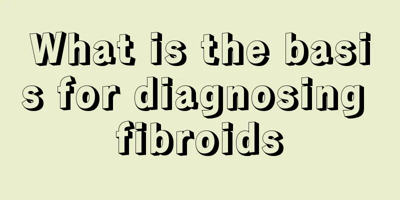 What is the basis for diagnosing fibroids