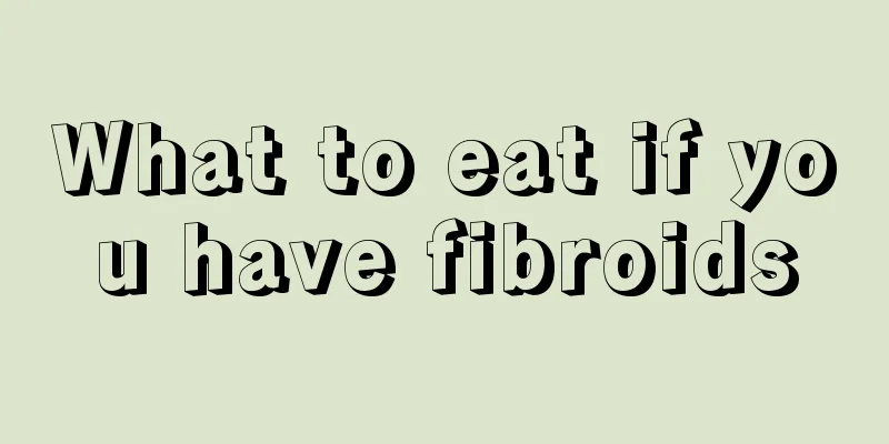 What to eat if you have fibroids