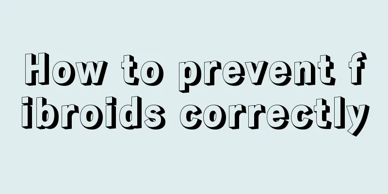 How to prevent fibroids correctly
