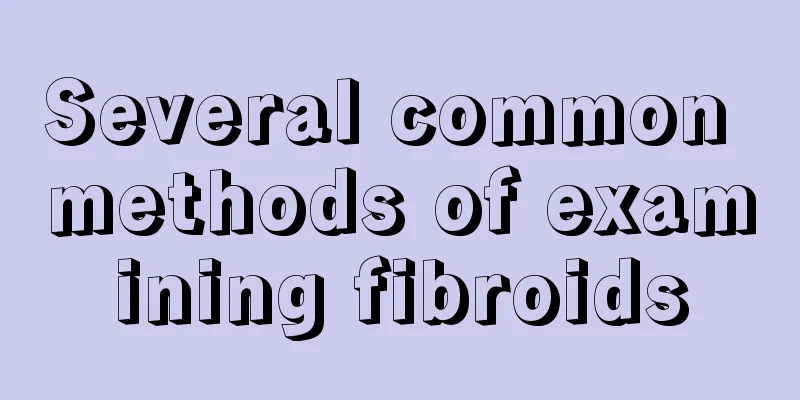 Several common methods of examining fibroids
