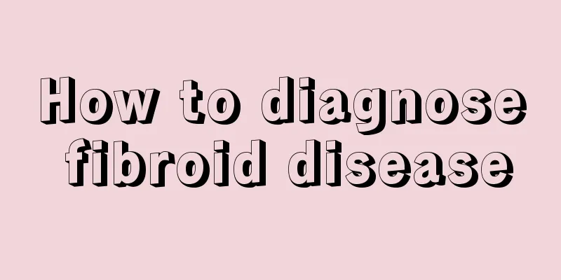 How to diagnose fibroid disease
