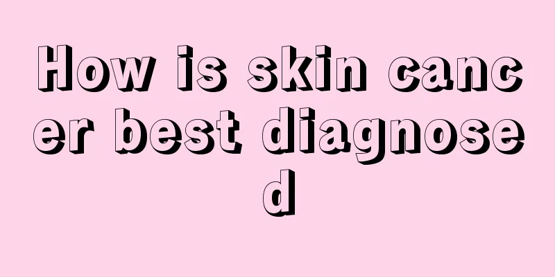 How is skin cancer best diagnosed