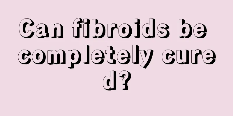 Can fibroids be completely cured?
